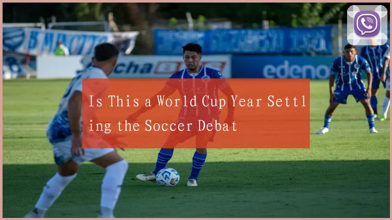 Is This a World Cup Year Settling the Soccer Debat